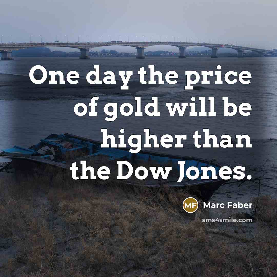 “One day the price of gold will be higher than…” quote by Marc Faber