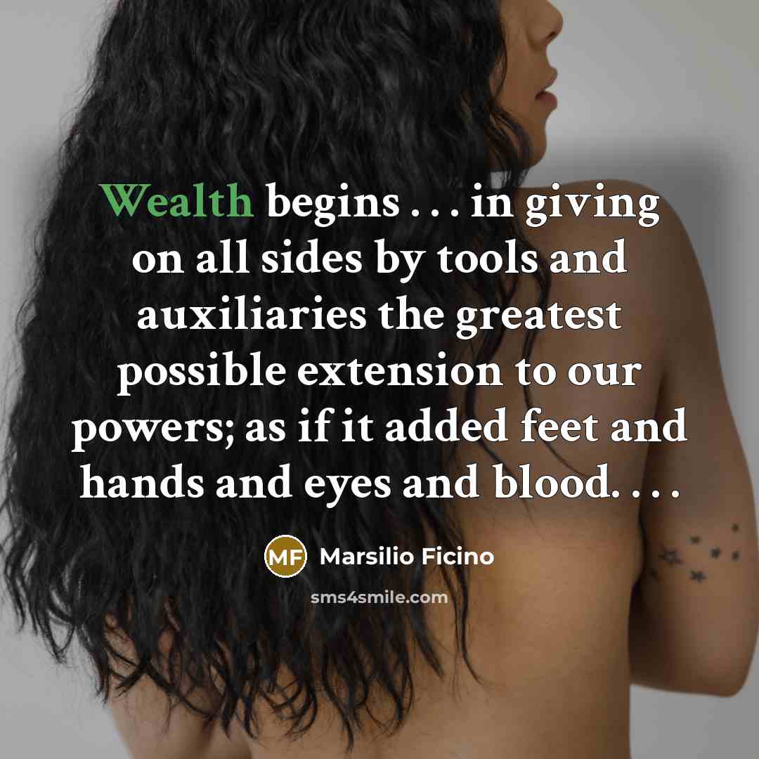 “Wealth begins . . . in giving on all sides…” quote by Marsilio Ficino