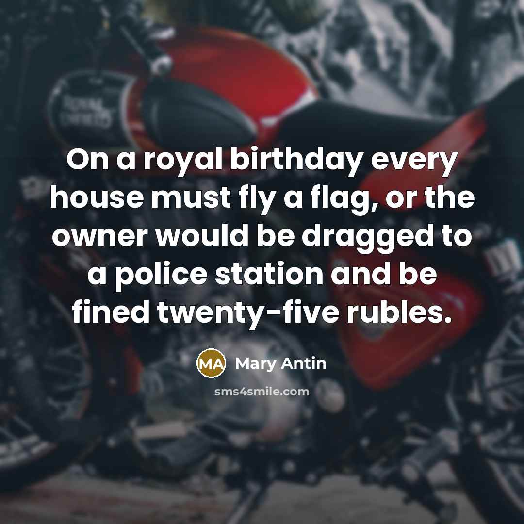 “On a royal birthday every house must fly a flag,…” quote by Mary Antin