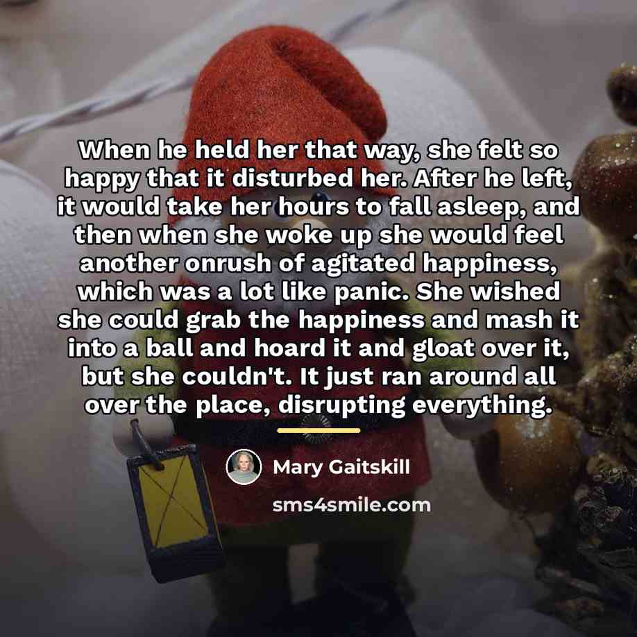 “When he held her that way, she felt so happy…” quote by Mary Gaitskill