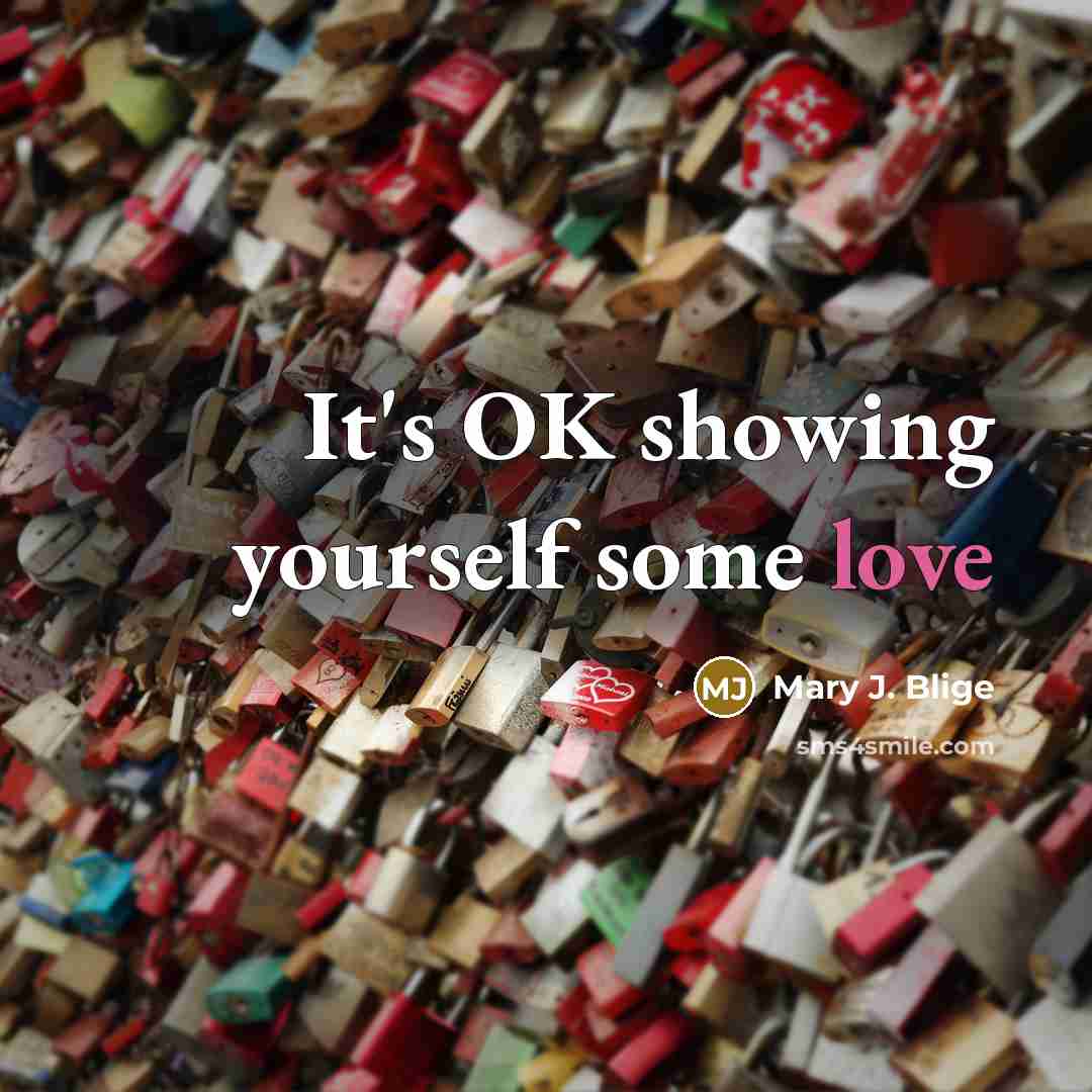 “It's OK showing yourself some love…” quote by Mary J. Blige