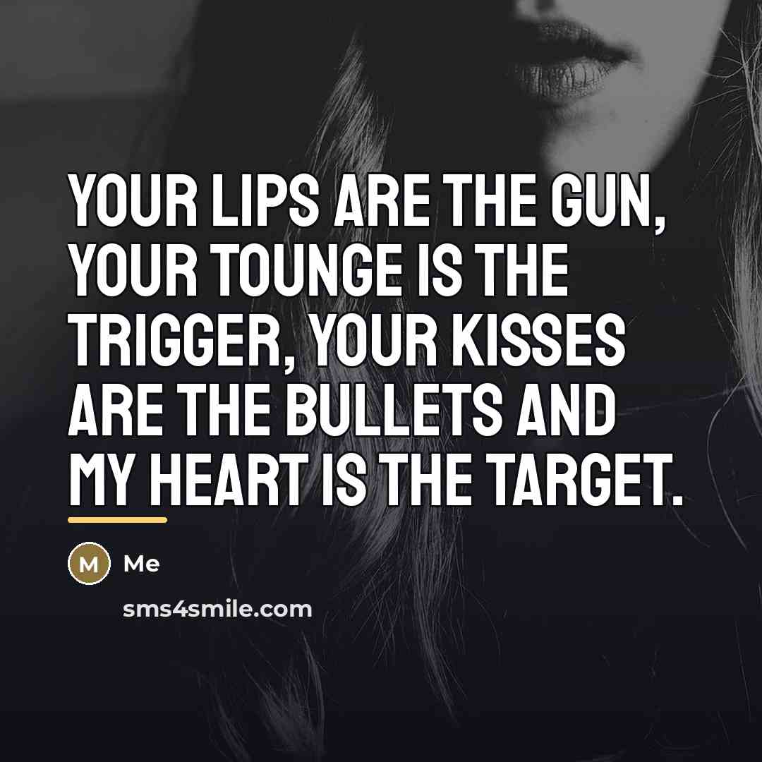 “Your lips are the gun, your tounge is the trigger,…” quote by Me