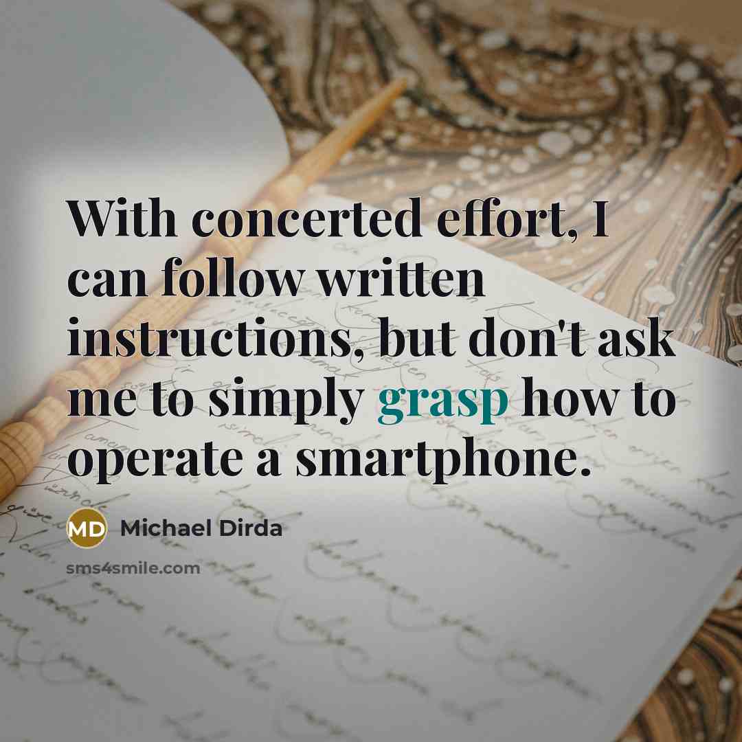 “With concerted effort, I can follow written instructions, but don't…” quote by Michael Dirda