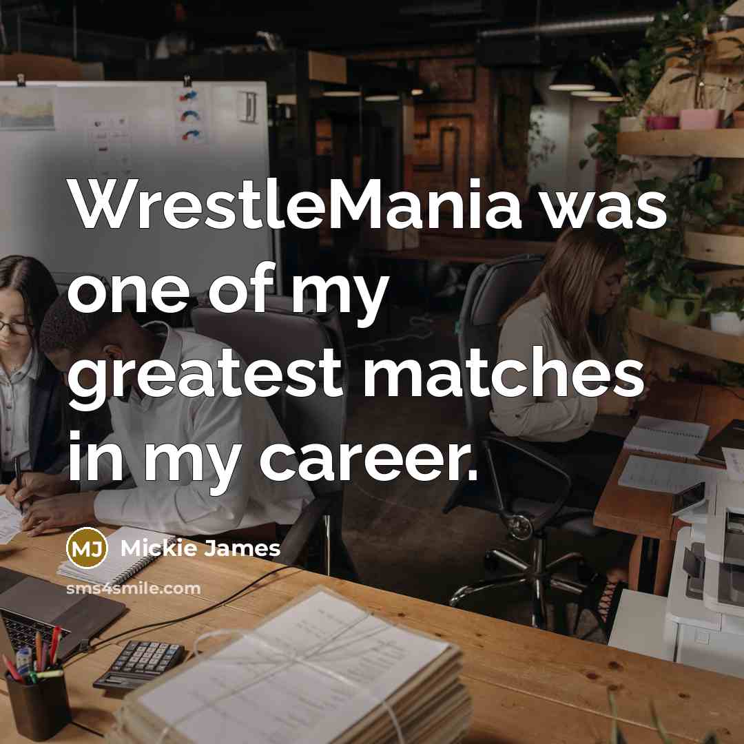 “WrestleMania was one of my greatest matches in my career.…” quote by Mickie James