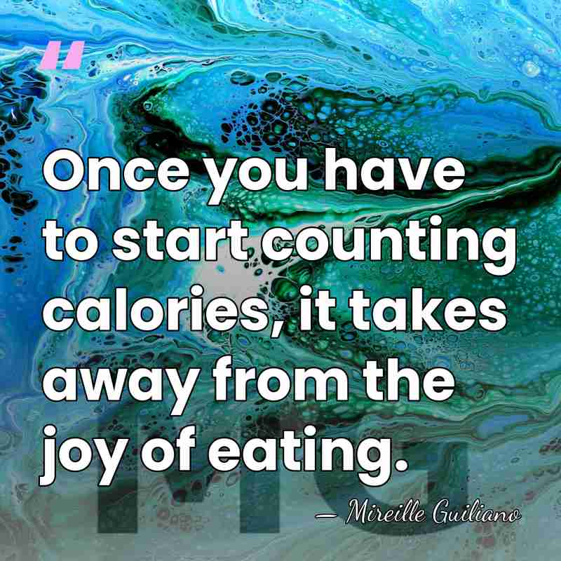 Once you have to start counting calories, it takes away from the&hellip; - Mireille Guiliano