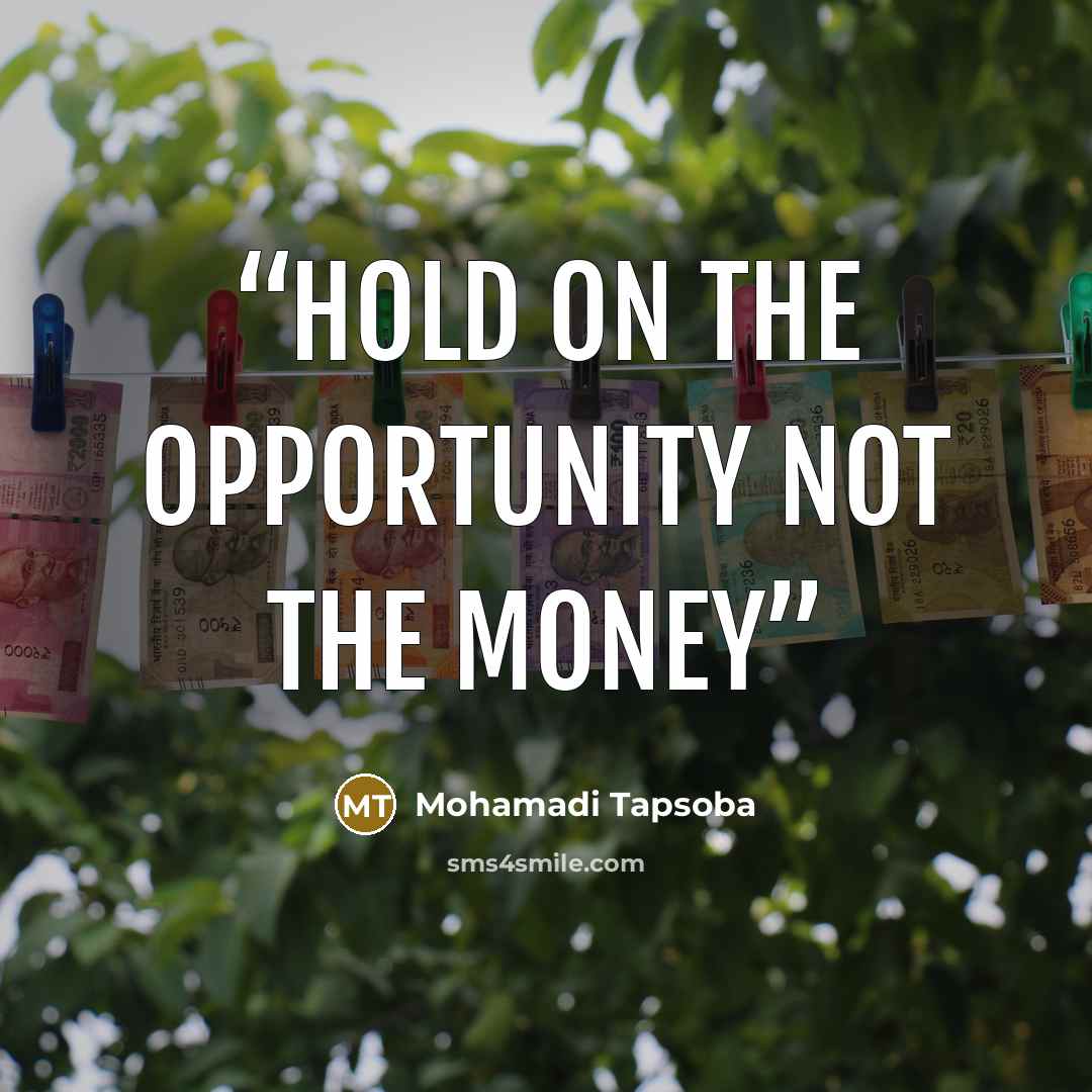 “Hold on the opportunity not the Money” quote by Mohamadi Tapsoba