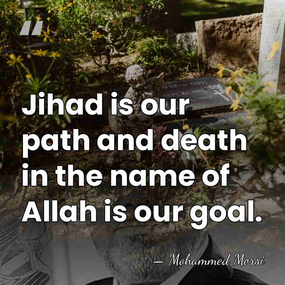 Jihad is our path and death in the name of Allah is&hellip; - Mohammed Morsi