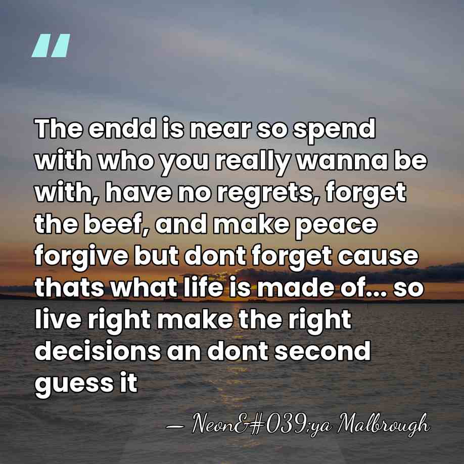 The endd is near so spend with who you really wanna be&hellip; - Neon'ya Malbrough