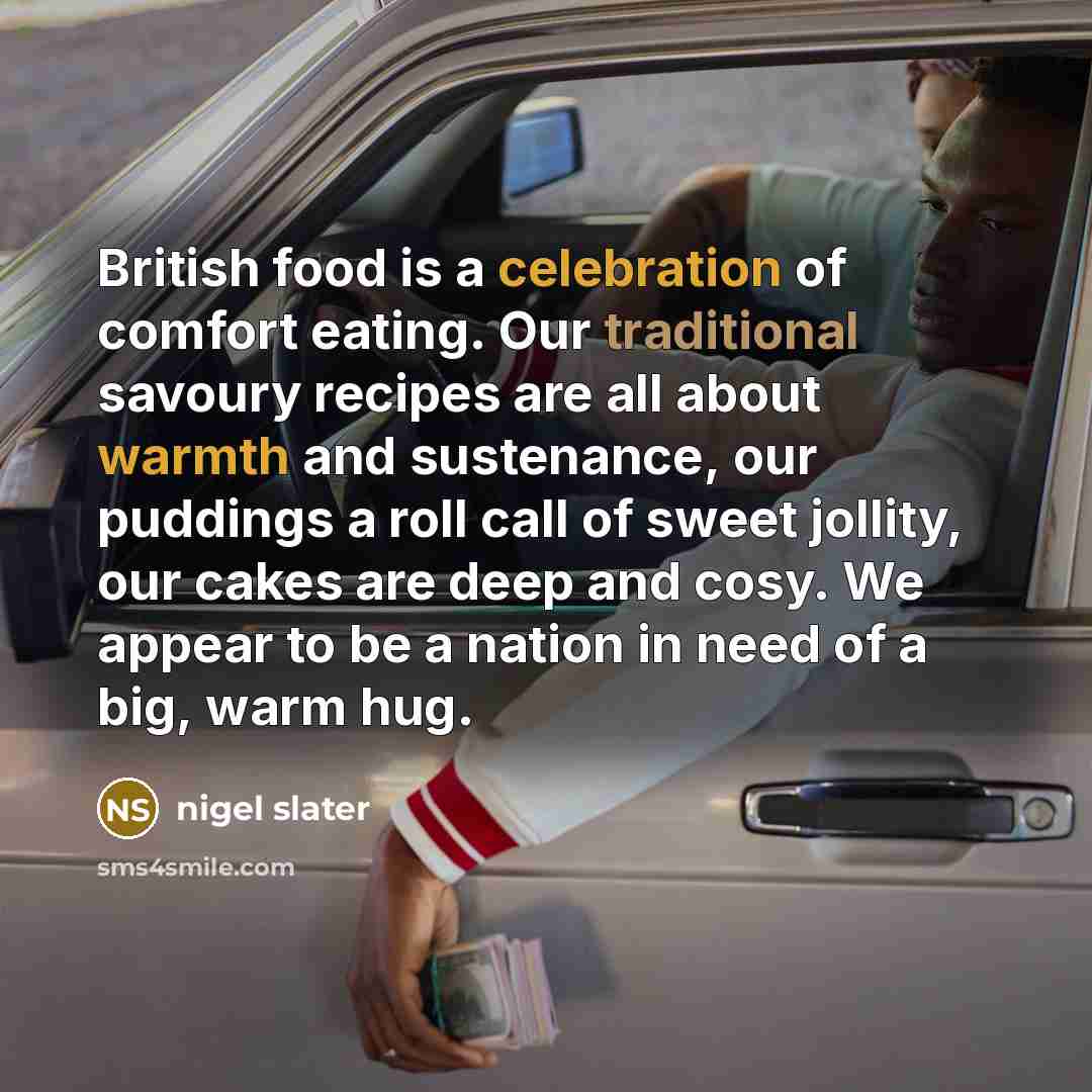 “British food is a celebration of comfort eating. Our traditional…” quote by Nigel Slater
