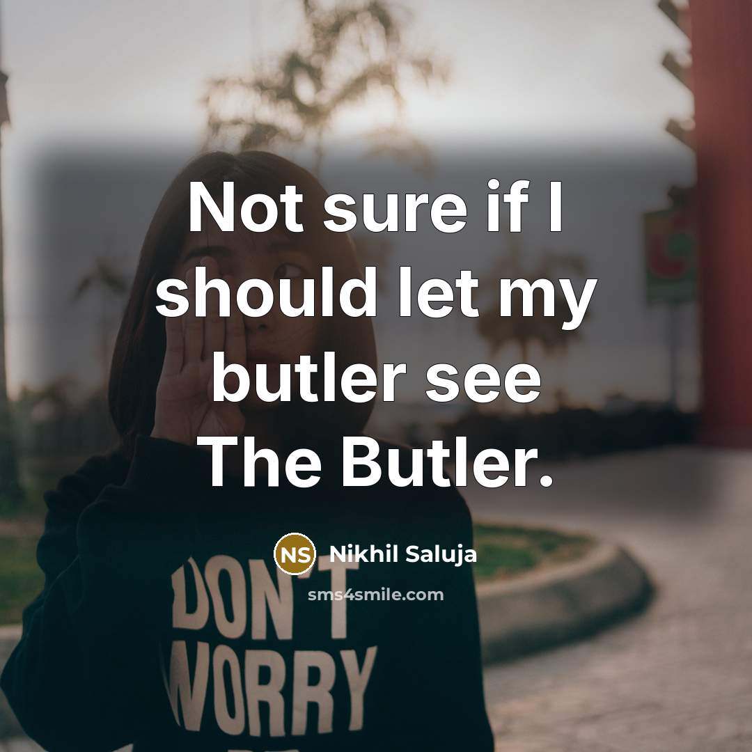 “Not sure if I should let my butler see The…” quote by Nikhil Saluja