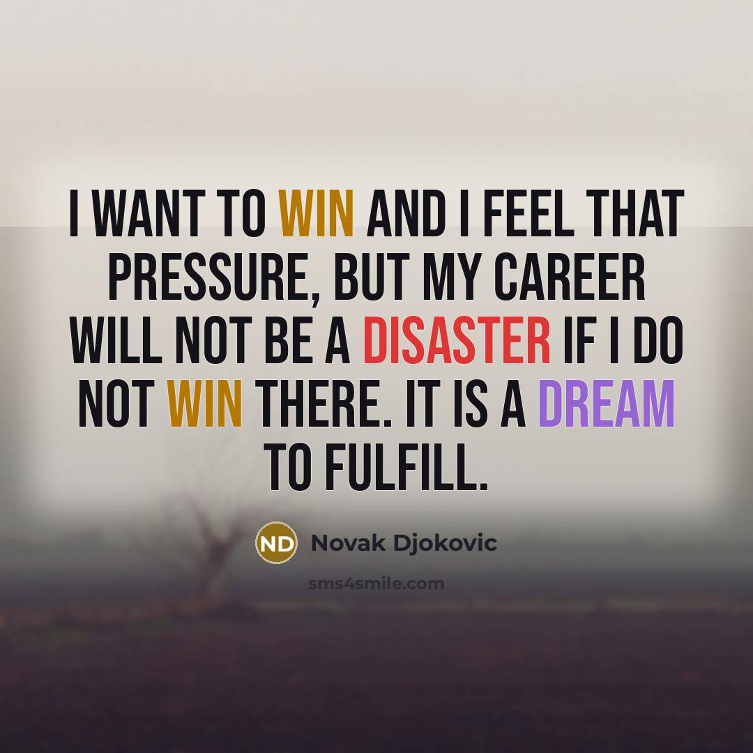 “I want to win and I feel that pressure, but…” quote by Novak Djokovic