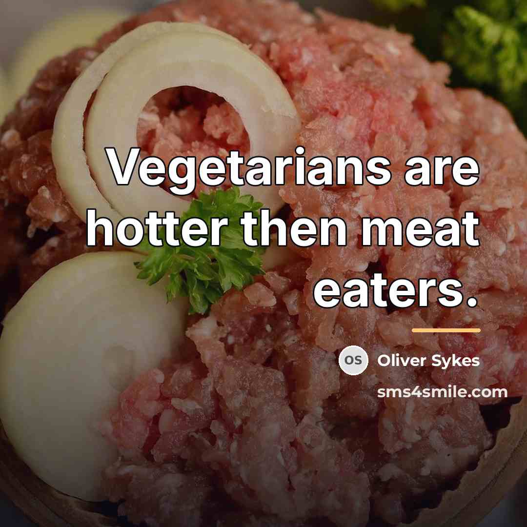 “Vegetarians are hotter then meat eaters.…” quote by Oliver Sykes