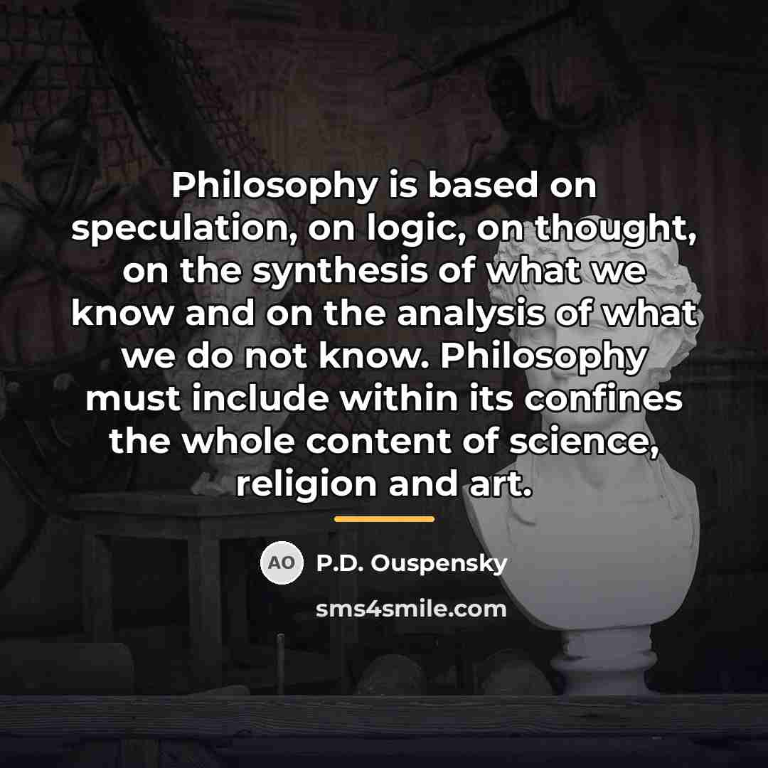 “Philosophy is based on speculation, on logic, on thought, on…” quote by P.D. Ouspensky