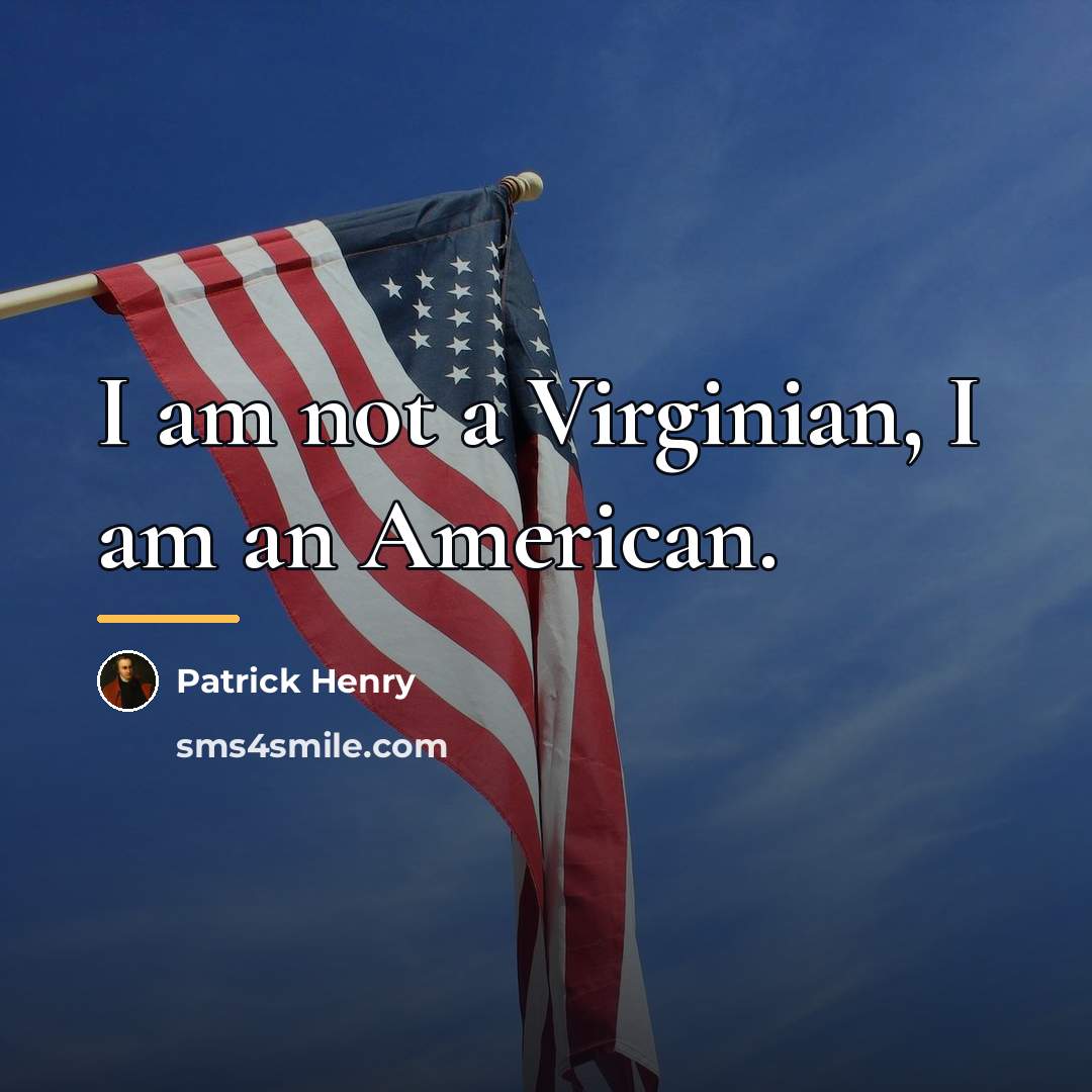 “I am not a Virginian, I am an American.…” quote by Patrick Henry