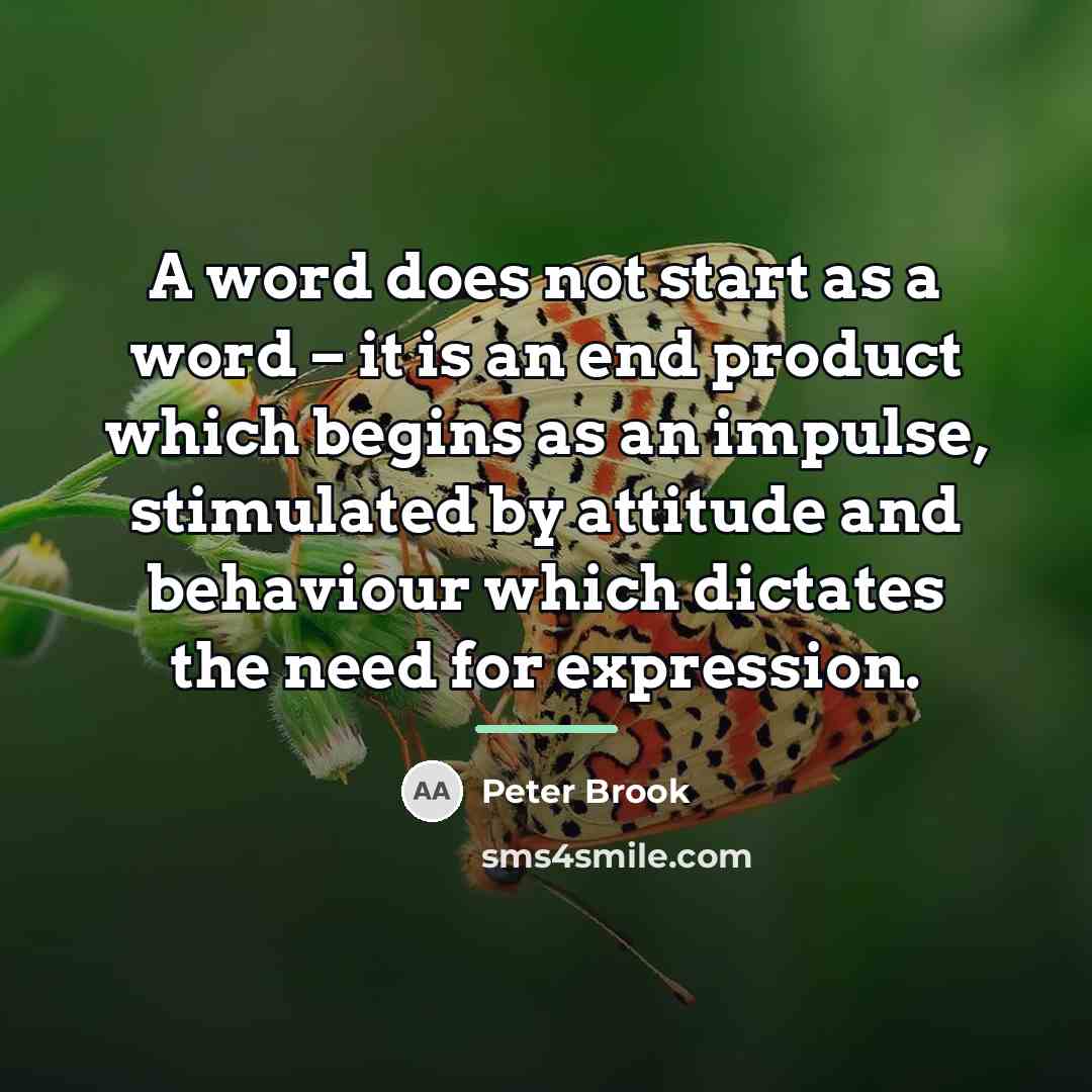 “A word does not start as a word – it…” quote by Peter Brook