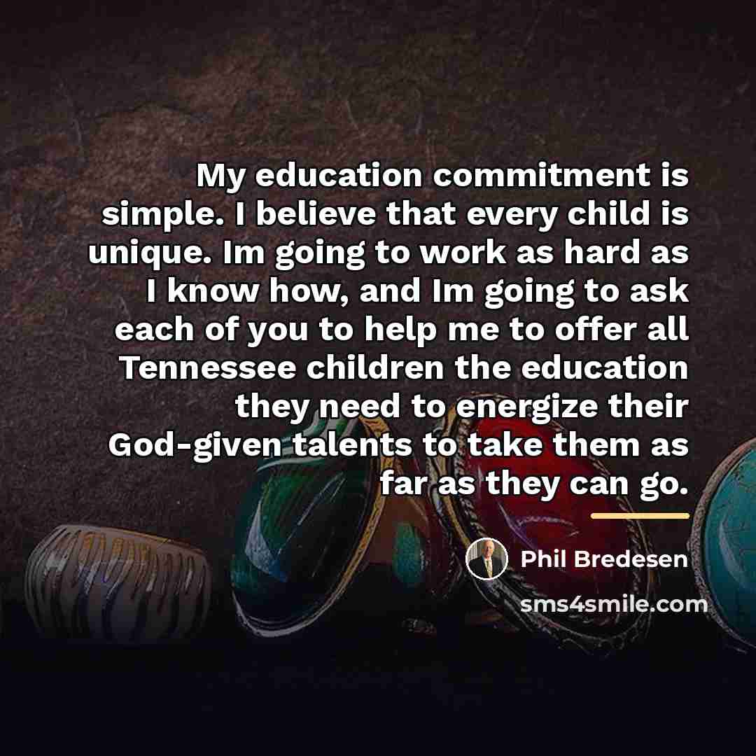 “My education commitment is simple. I believe that every child…” quote by Phil Bredesen