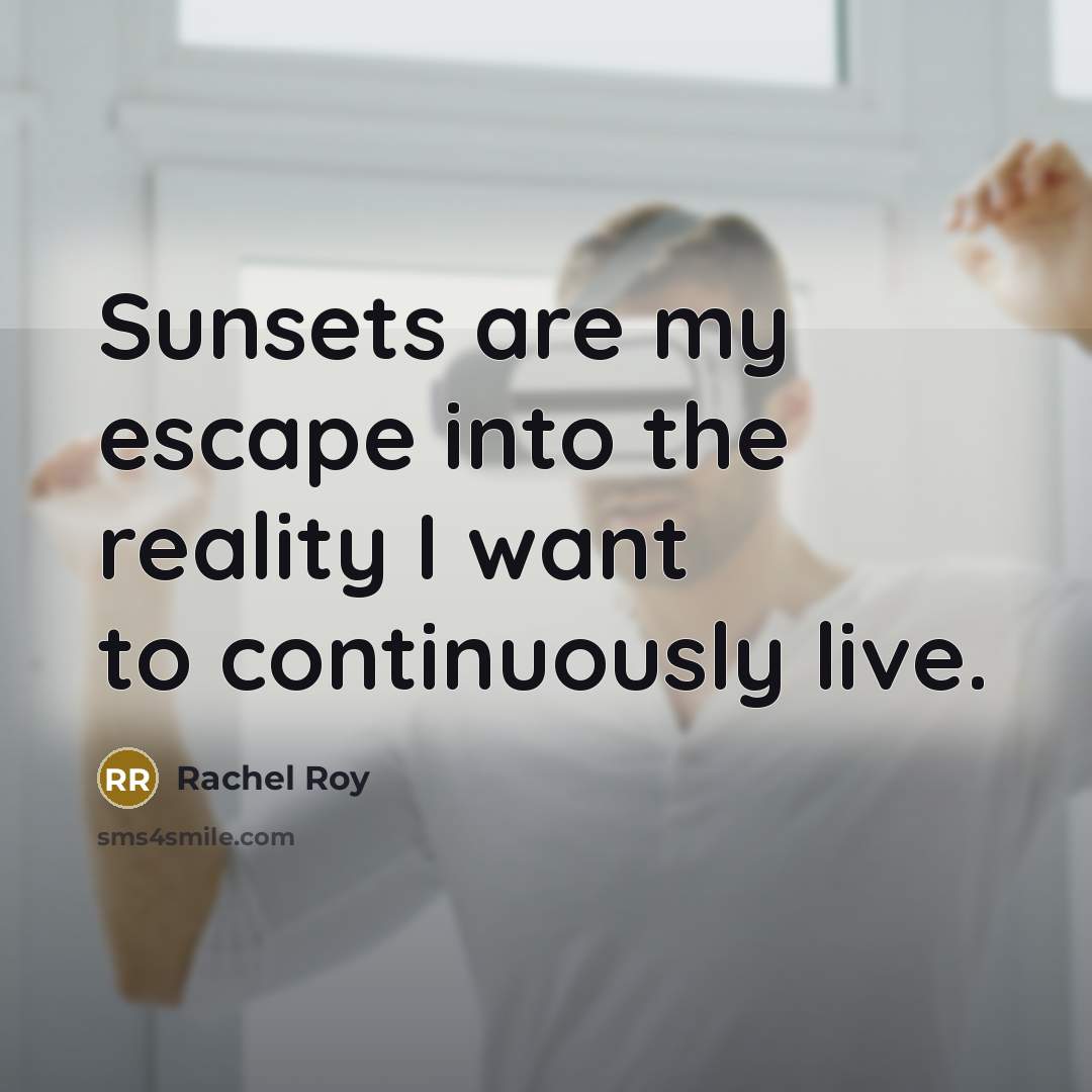 “Sunsets are my escape into the reality I want to…” quote by Rachel Roy