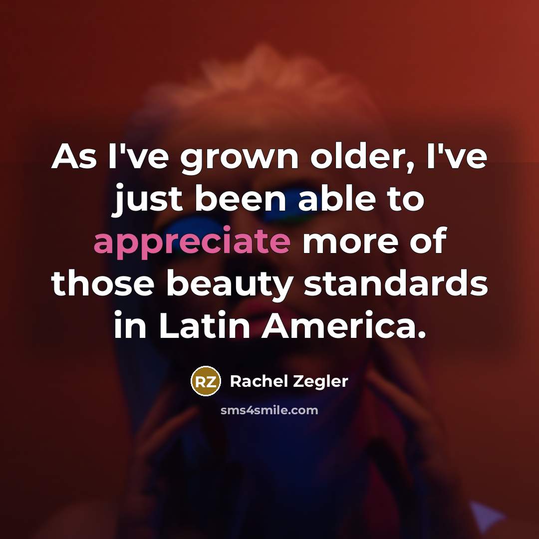 “As I've grown older, I've just been able to appreciate…” quote by Rachel Zegler