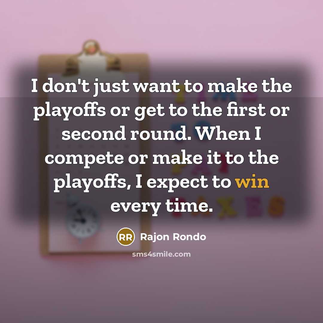 “I don't just want to make the playoffs or get…” quote by Rajon Rondo