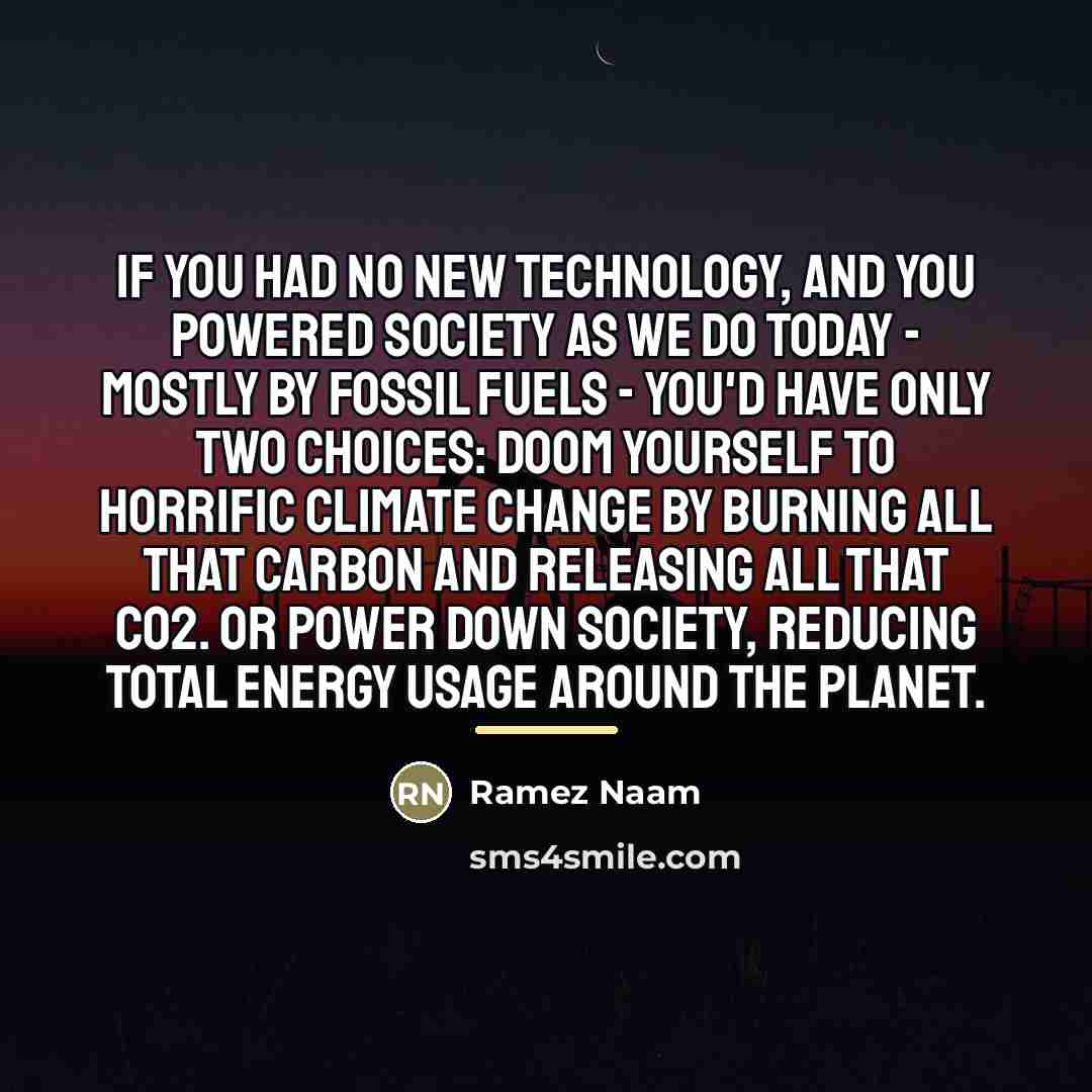“If you had no new technology, and you powered society…” quote by Ramez Naam