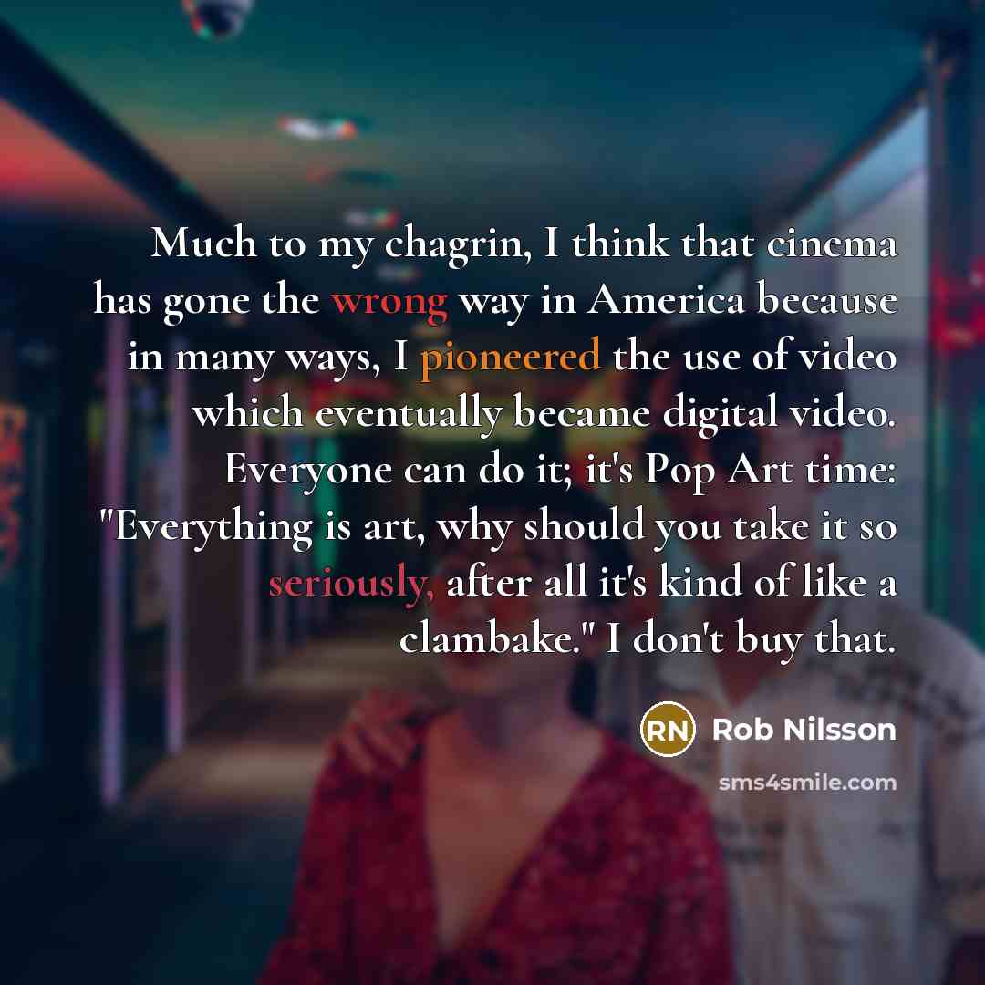 “Much to my chagrin, I think that cinema has gone…” quote by Rob Nilsson