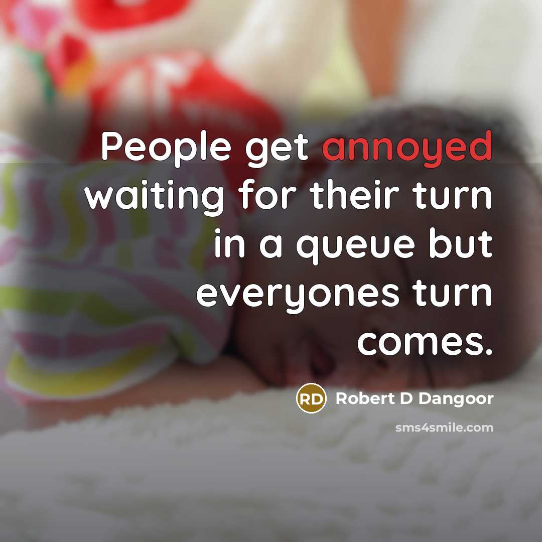 “People get annoyed waiting for their turn in a queue…” quote by Robert D Dangoor