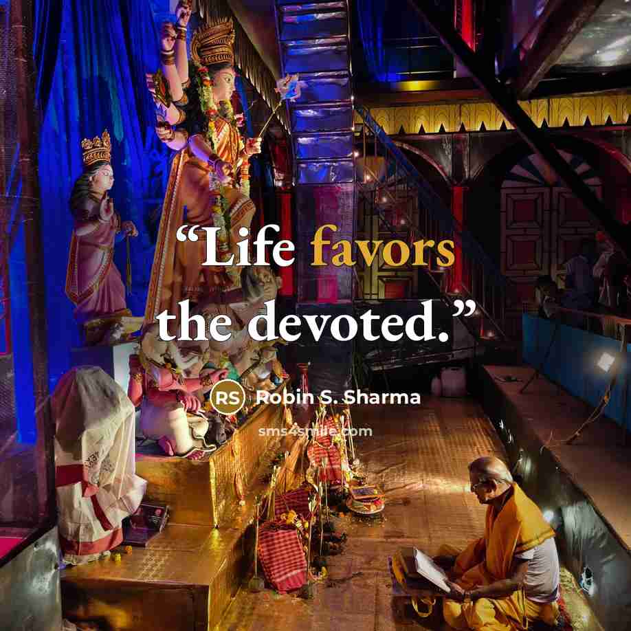 “Life favors the devoted.” quote by Robin S. Sharma