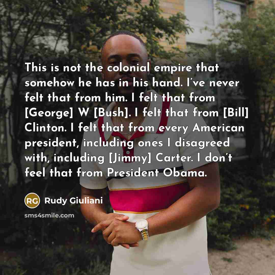 “This is not the colonial empire that somehow he has…” quote by Rudy Giuliani