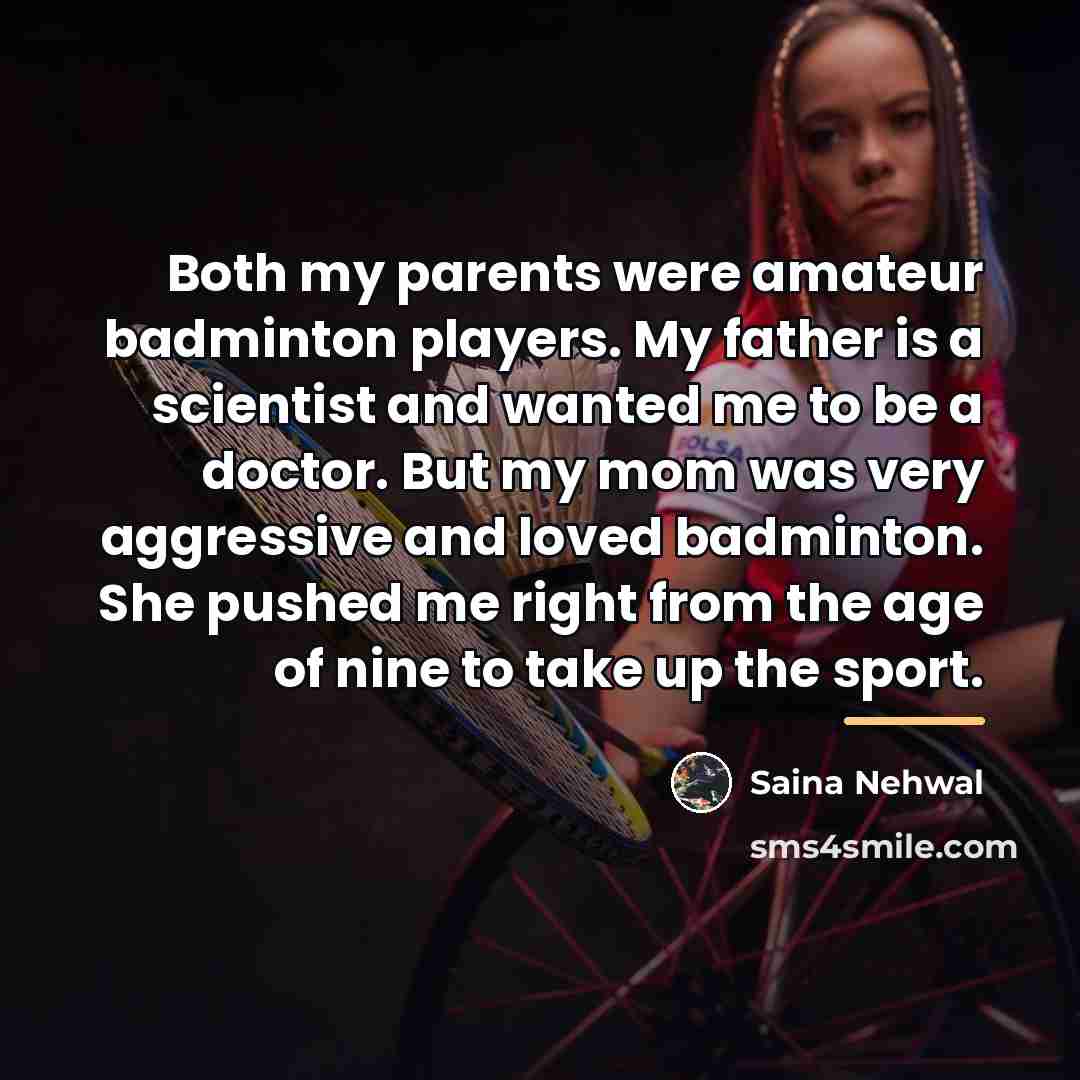 “Both my parents were amateur badminton players. My father is…” quote by Saina Nehwal
