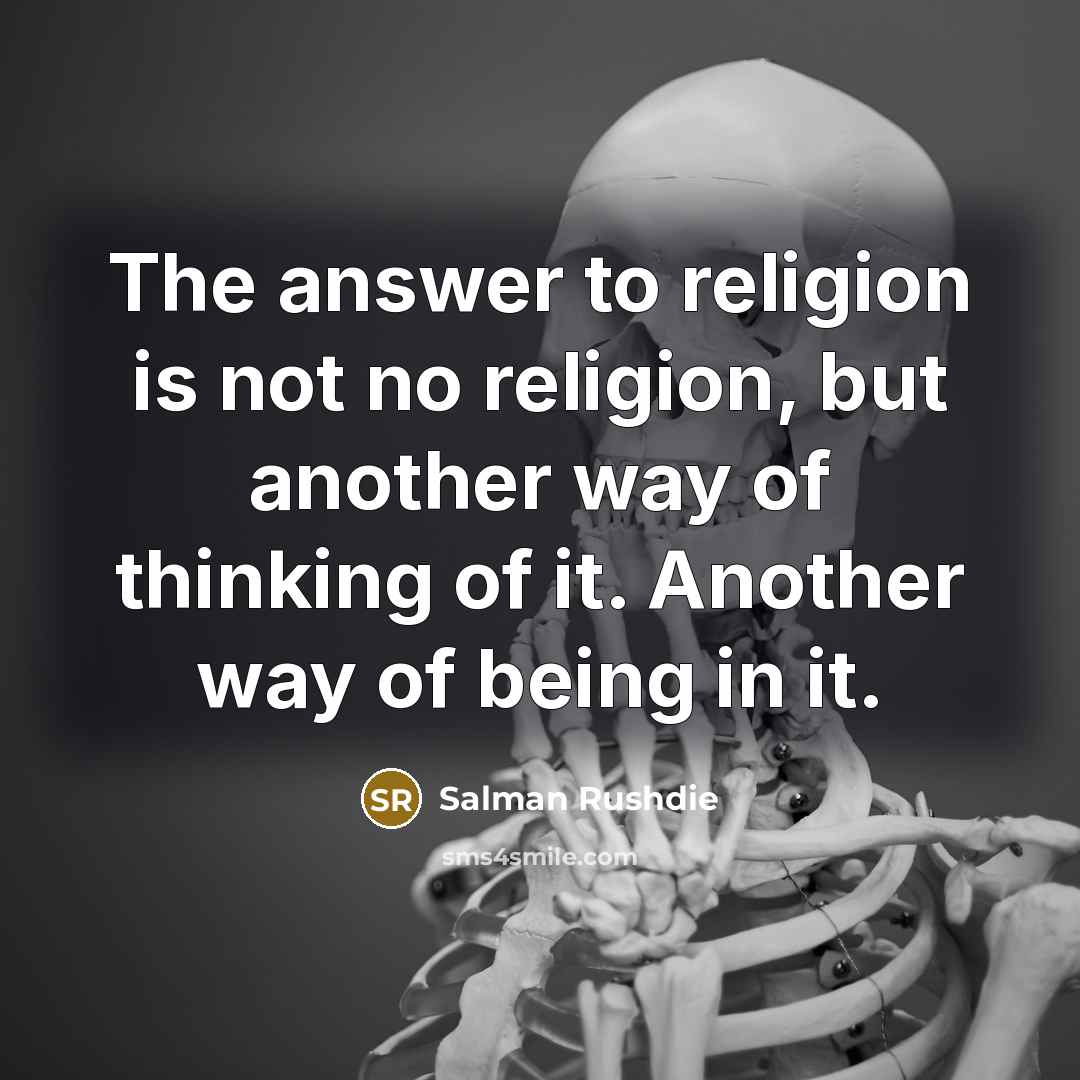 “The answer to religion is not no religion, but another…” quote by Salman Rushdie