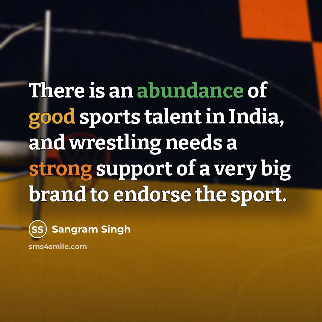 “There is an abundance of good sports talent in India,…” quote by Sangram Singh