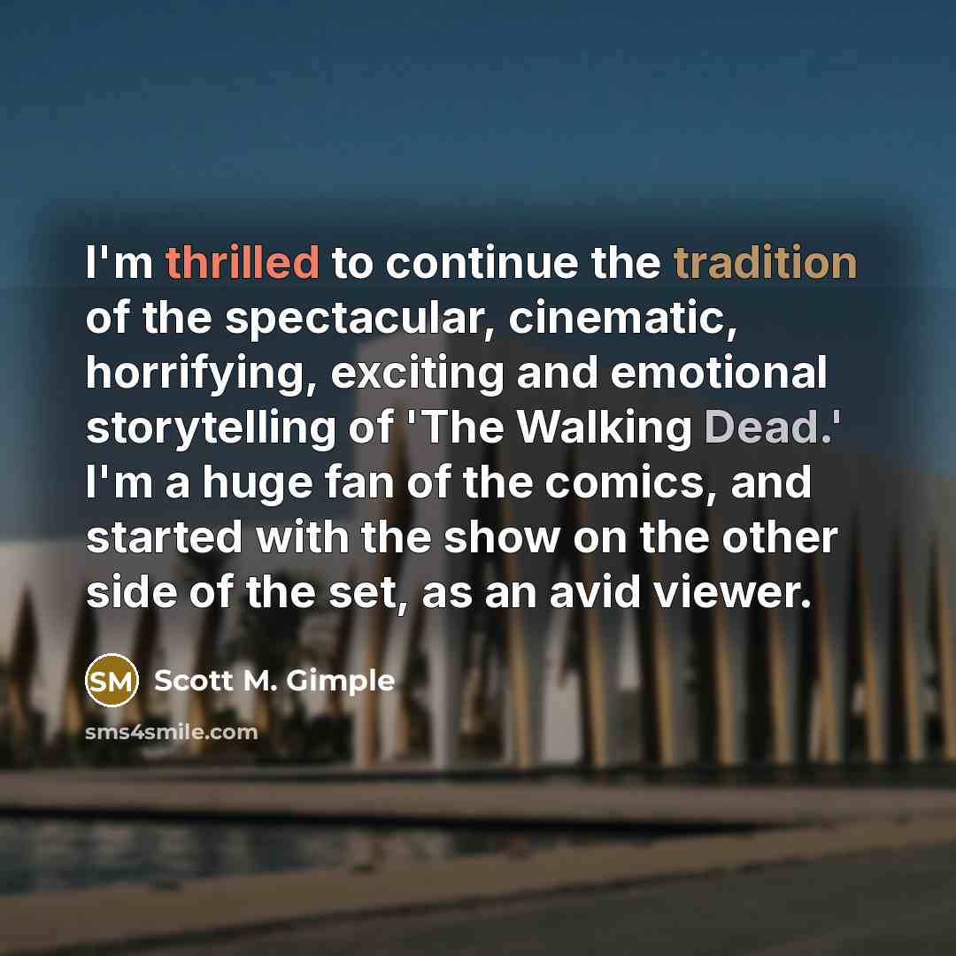 “I'm thrilled to continue the tradition of the spectacular, cinematic,…” quote by Scott M. Gimple