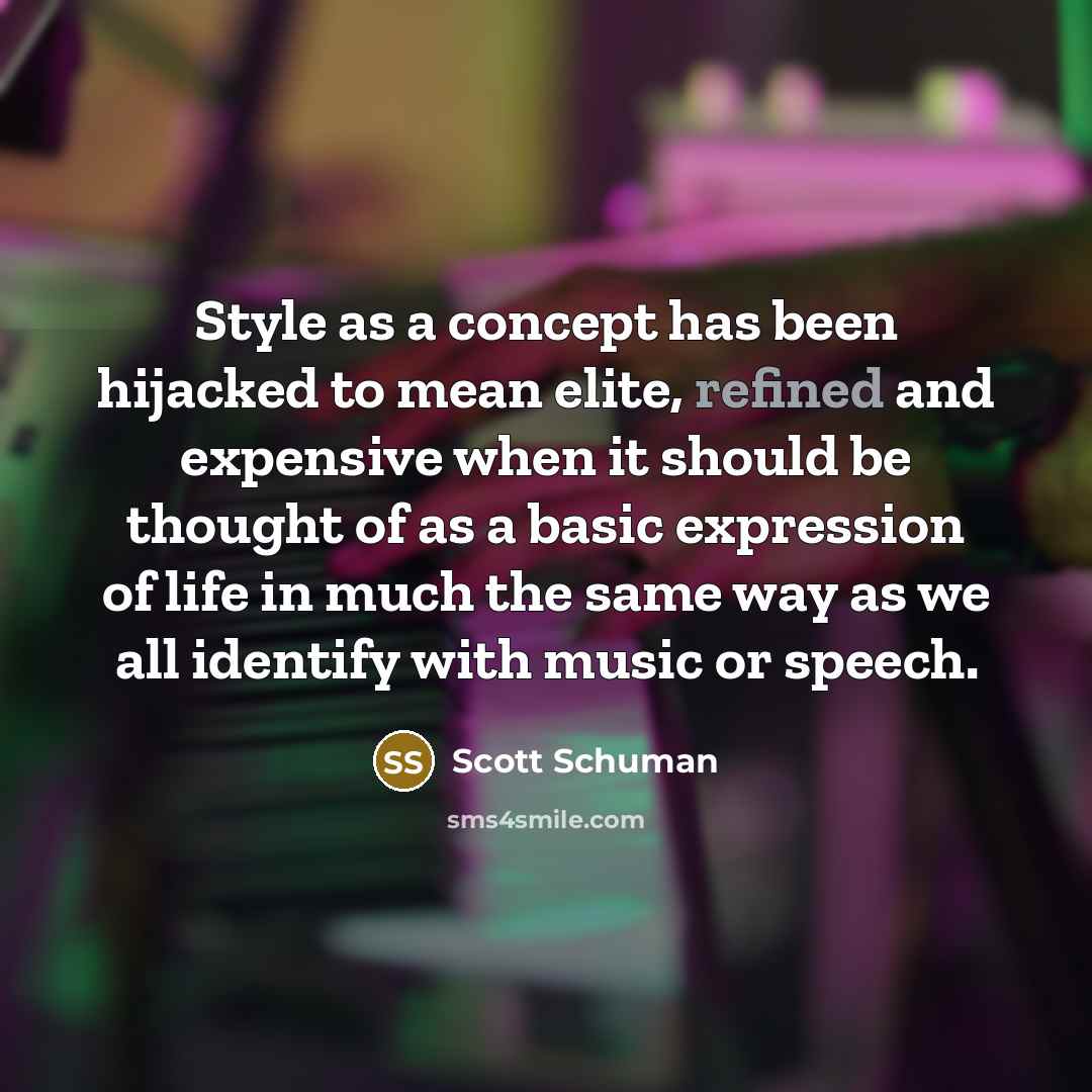 “Style as a concept has been hijacked to mean elite,…” quote by Scott Schuman
