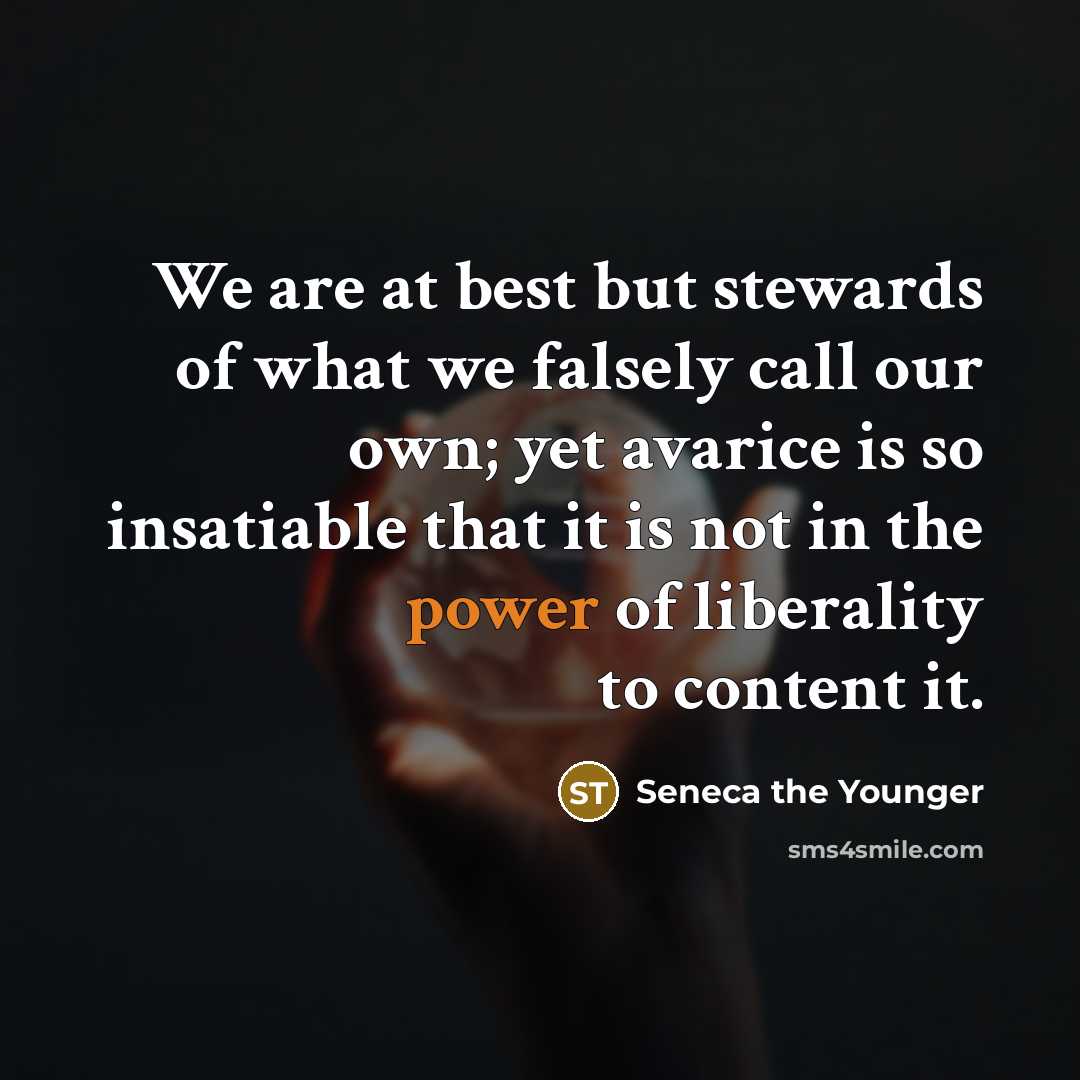 “We are at best but stewards of what we falsely…” quote by Seneca the Younger