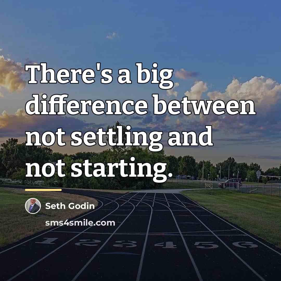 “There's a big difference between not settling and not starting.…” quote by Seth Godin