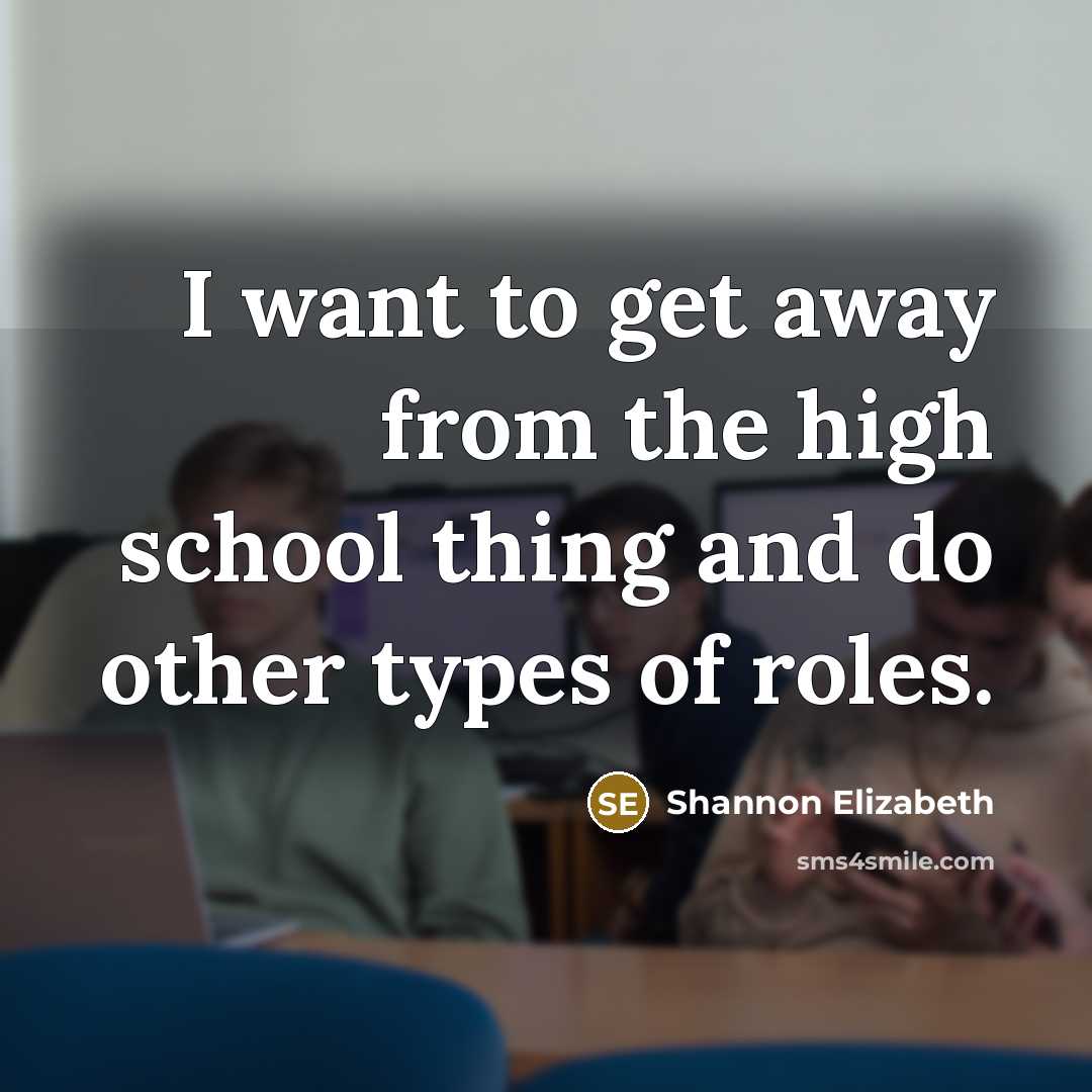 “I want to get away from the high school thing…” quote by Shannon Elizabeth
