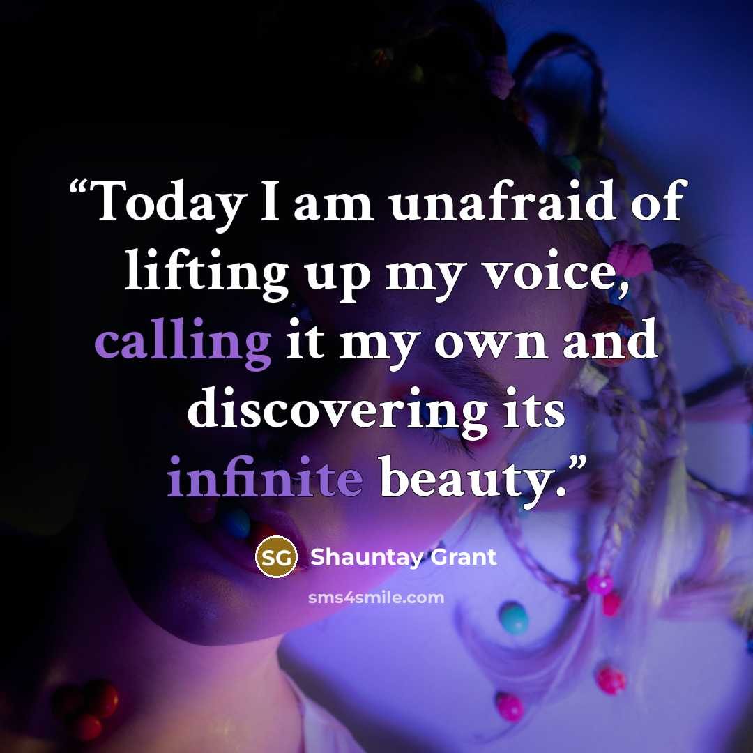 “Today I am unafraid of lifting up my voice, calling it my own and discovering its infinite beauty.” quote by Shauntay Grant