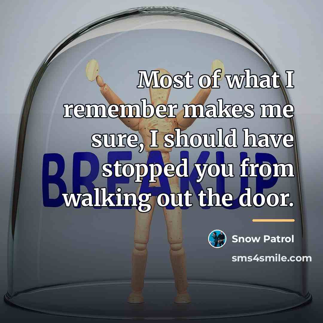 “Most of what I remember makes me sure, I should…” quote by Snow Patrol