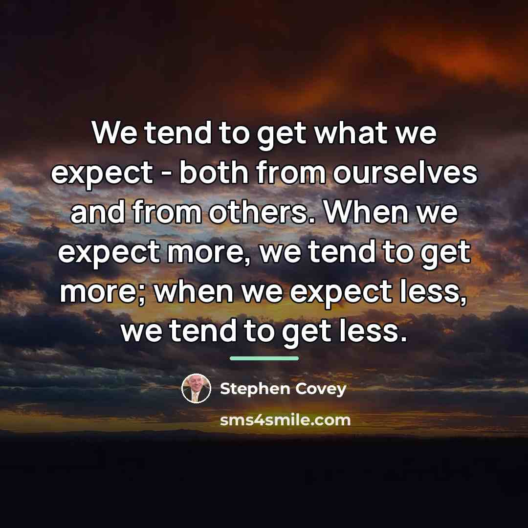 “We tend to get what we expect - both from…” quote by Stephen Covey