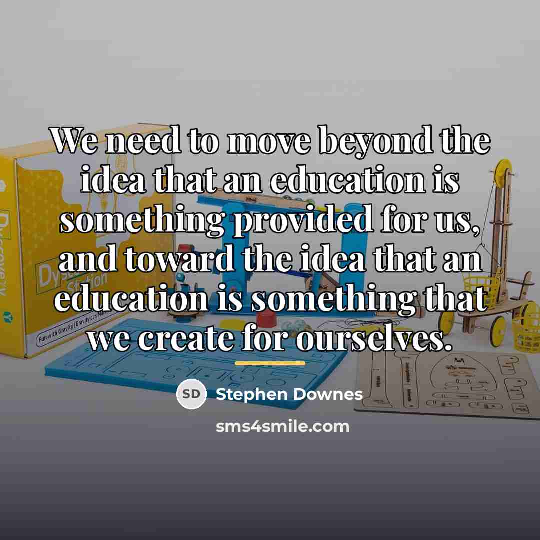 “We need to move beyond the idea that an education…” quote by Stephen Downes