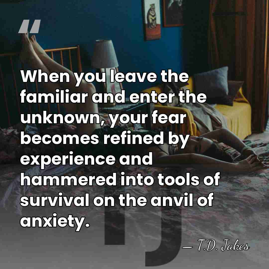 When you leave the familiar and enter the unknown, your fear becomes&hellip; - T.D. Jakes