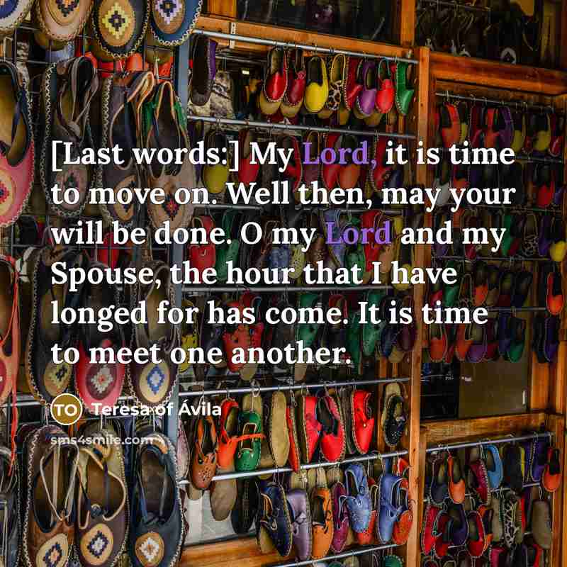 “[Last words:] My Lord, it is time to move on.…” quote by Teresa of Avila