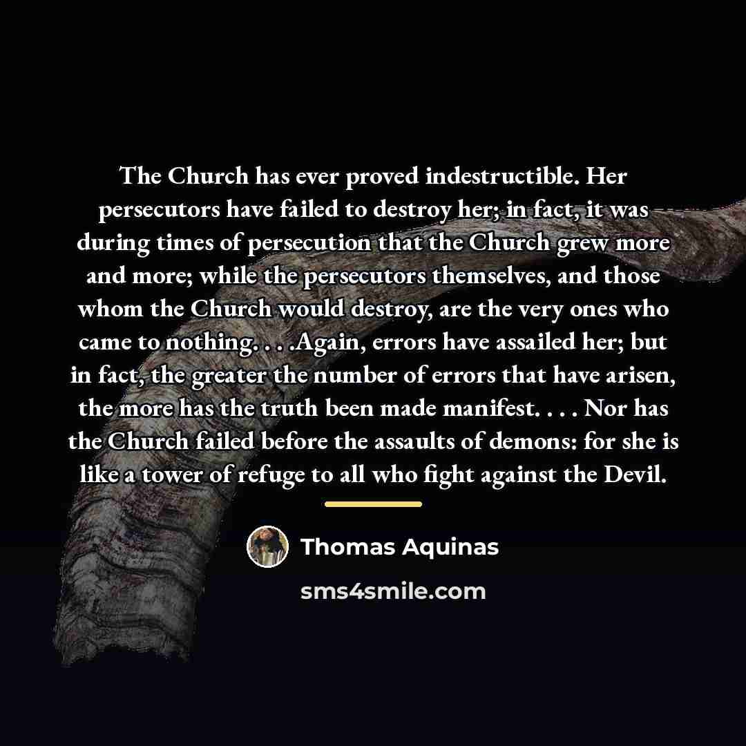 “The Church has ever proved indestructible. Her persecutors have failed…” quote by Thomas Aquinas