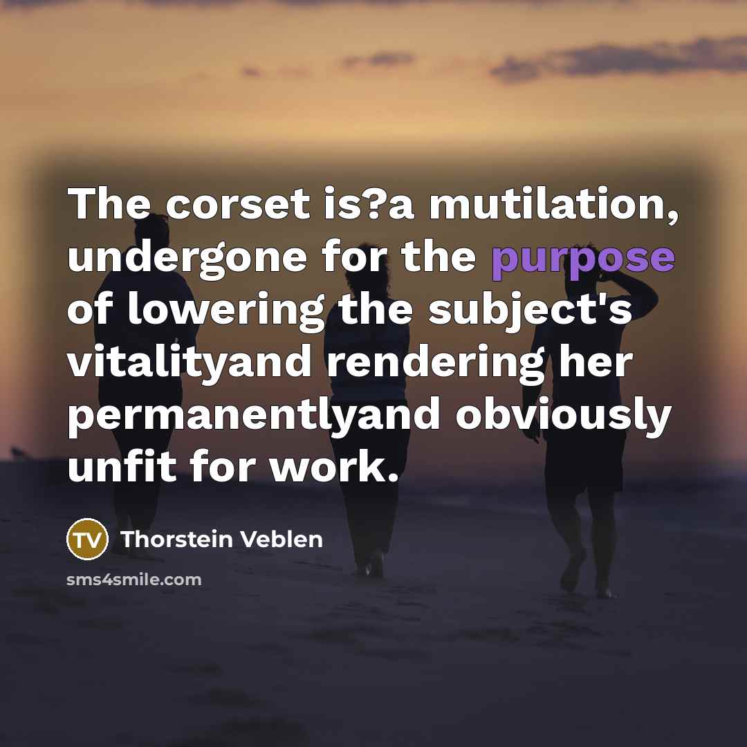 “The corset is?a mutilation, undergone for the purpose of lowering…” quote by Thorstein Veblen