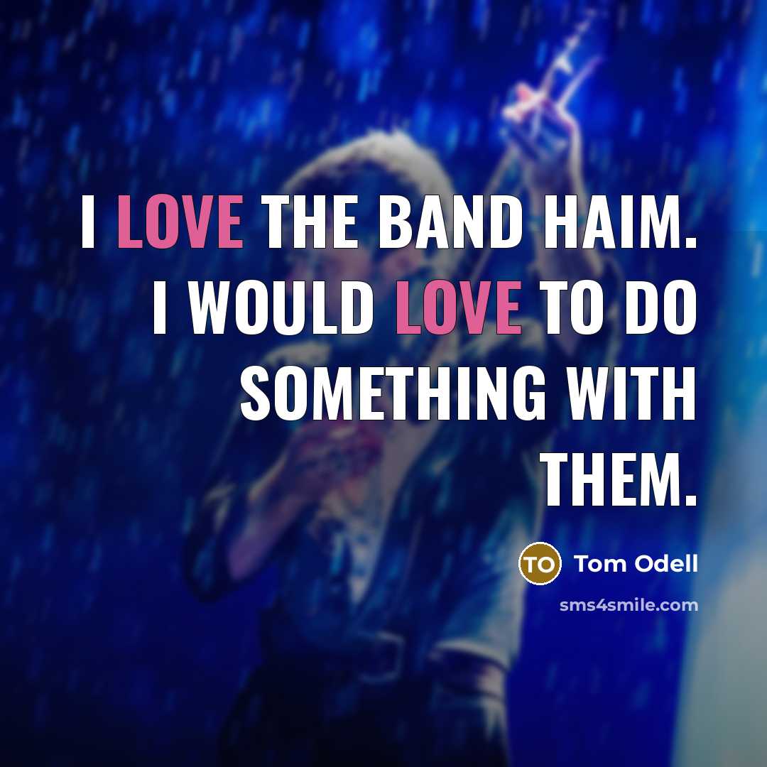 “I love the band Haim. I would love to do…” quote by Tom Odell