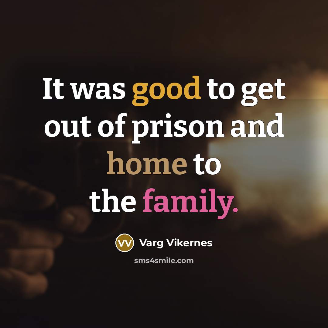 “It was good to get out of prison and home…” quote by Varg Vikernes