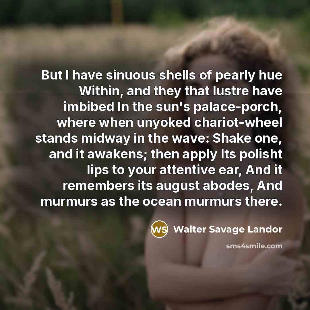 “But I have sinuous shells of pearly hue Within, and…” quote by Walter Savage Landor