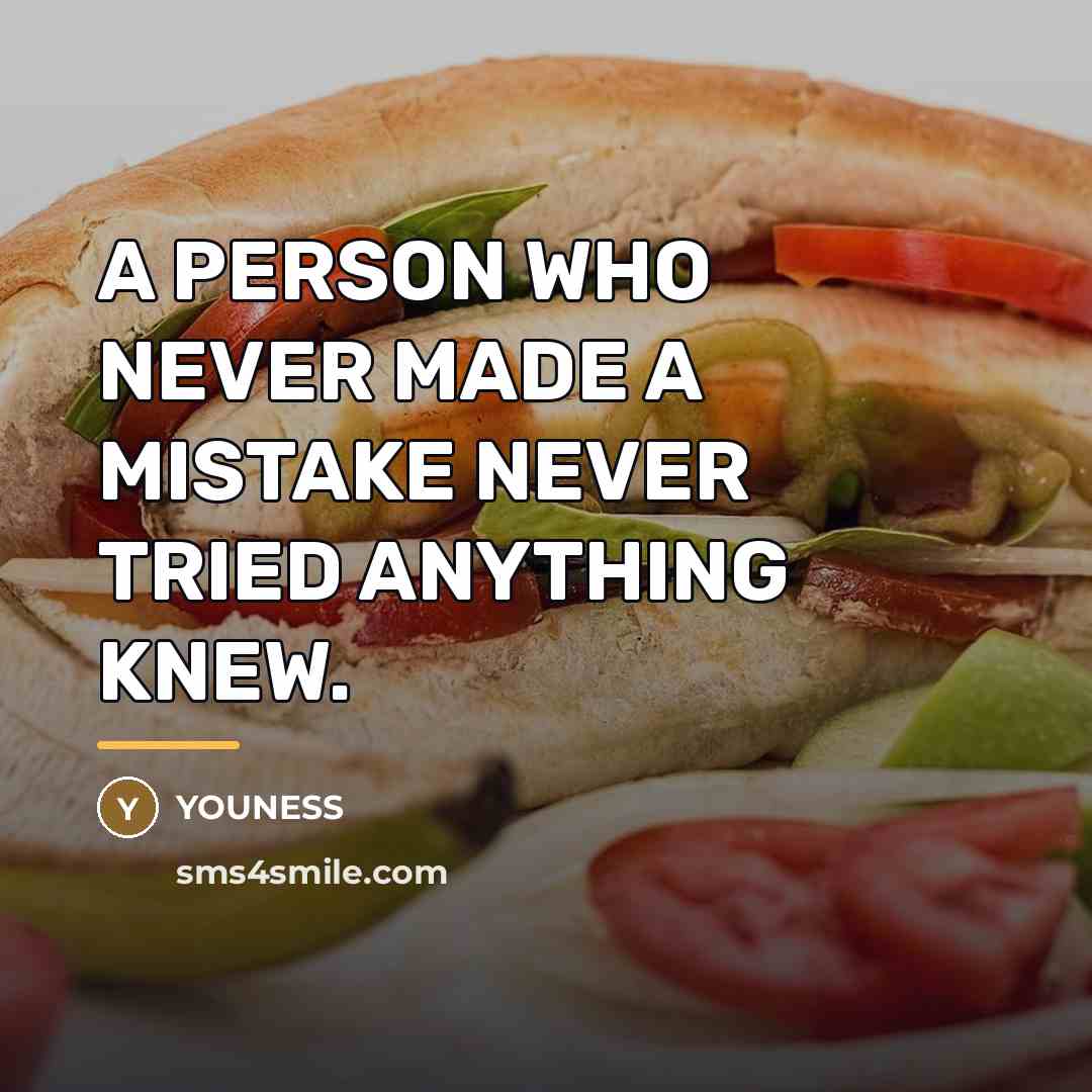 “A PERSON WHO NEVER MADE A MISTAKE NEVER TRIED ANYTHING…” quote by YOUNESS