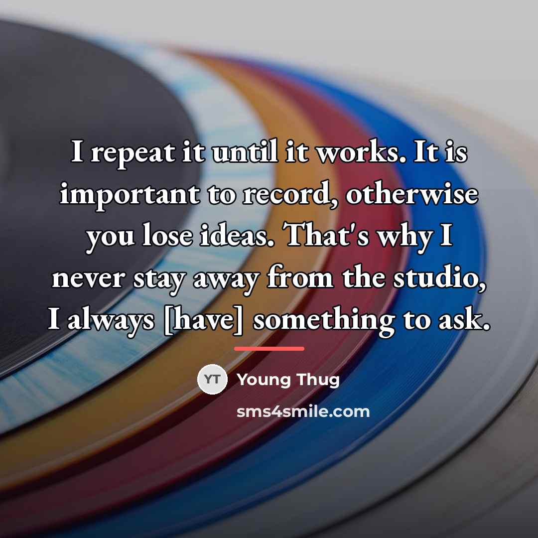 “I repeat it until it works. It is important to…” quote by Young Thug