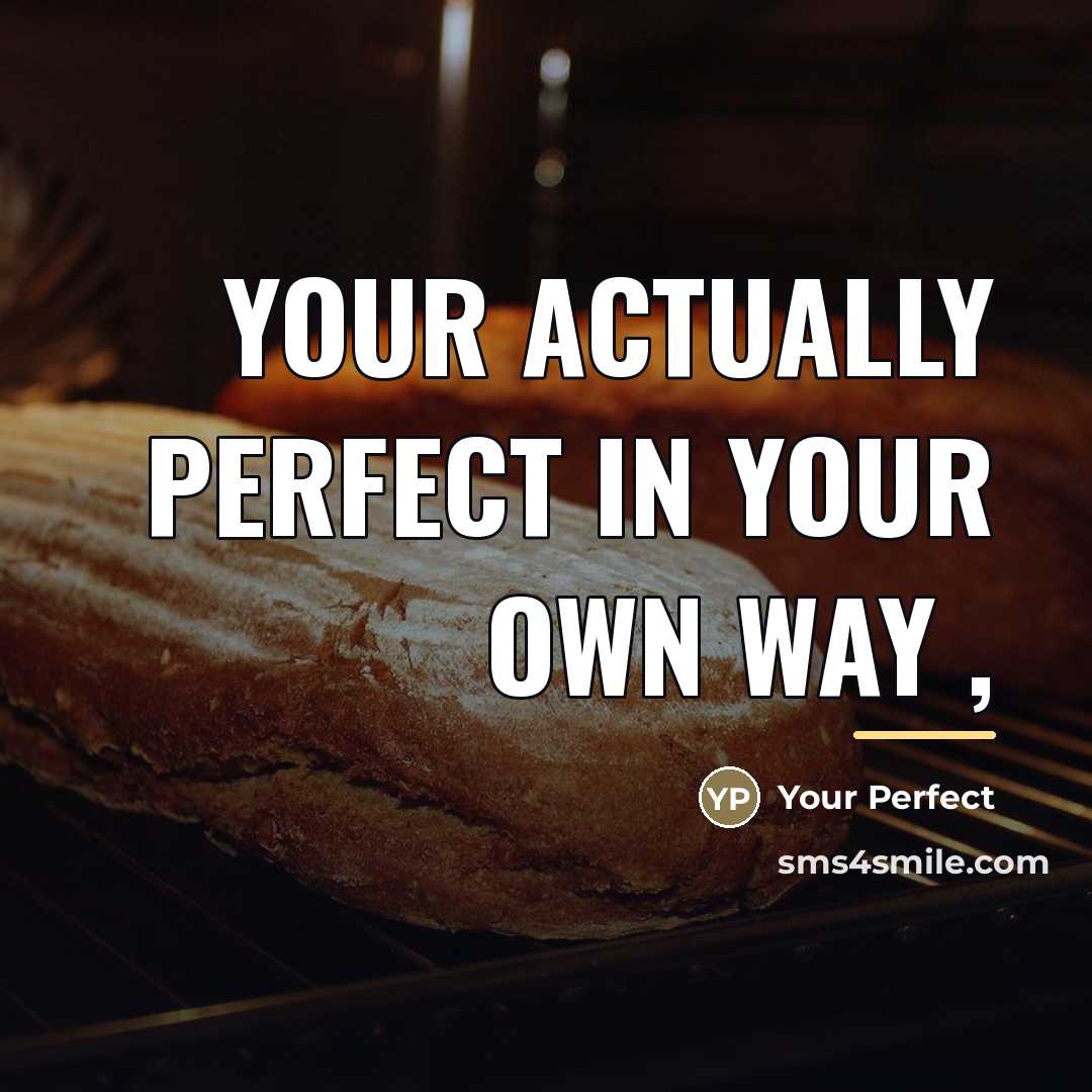“Your actually Perfect in your own way ,…” quote by Your Perfect